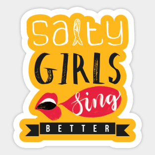 Salty girls sing better Sticker